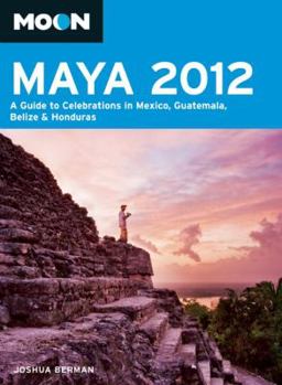 Paperback Moon Maya 2012: A Guide to Celebrations in Mexico, Guatemala, Belize & Honduras Book