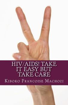 Paperback HIV/AIDS! TAKE IT EASY but TAKE CARE Book