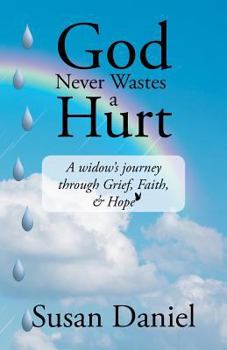 Paperback God Never Wastes a Hurt: A Widow's Journey Through Grief, Faith, & Hope Book