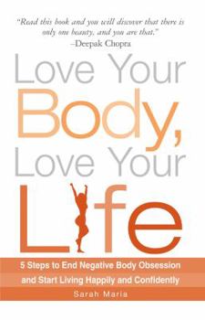 Paperback Love Your Body, Love Your Life: 5 Steps to End Negative Body Obsession and Start Living Happily and Confidently Book