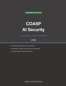EC-Council COASP Exam Study Guide 2026: Certified Offensive AI Security Professional: Complete Exam Prep with Practice Questions, Detailed ... (Meridian Certification Press Study Guides)