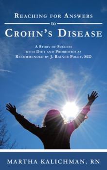 Paperback Reaching for Answers to Crohn's Disease: A Story of Success with Diet and Probiotics as Recommended by J. Rainer Poley, MD Book