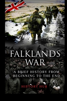 Paperback Falklands War: A Brief History from Beginning to the End Book