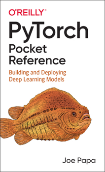 Paperback Pytorch Pocket Reference: Building and Deploying Deep Learning Models Book
