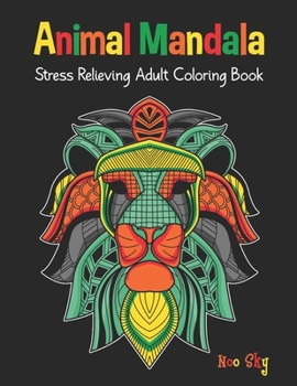 Paperback Animal Mandala Stress Relieving Adult Coloring Book: Lion Cover Design. Beautiful Animal Mandalas Designed For Stress Relieving, Meditation And Happin Book