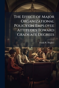 The Effect of Major Organizational Policy on Employee Attitudes toward Graduate Degrees