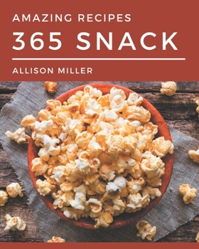 Paperback 365 Amazing Snack Recipes: More Than a Snack Cookbook Book