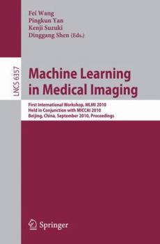 Paperback Machine Learning in Medical Imaging: First International Workshop, MLMI 2010, Held in Conjunction with MICCAI 2010, Beijing, China, September 20, 2010 Book