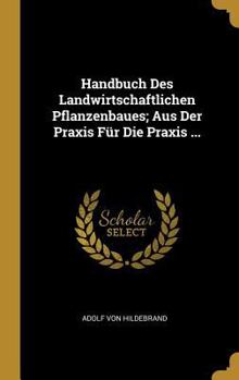 Hardcover Handbuch Des Landwirtschaftlichen Pflanzenbaues; Aus Der Praxis Für Die Praxis ... [German] Book