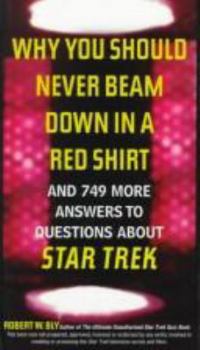 Why You Should Never Beam Down in a Red Shirt: And 749 More Answers to Questions About Star Trek