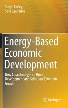 Hardcover Energy-Based Economic Development: How Clean Energy Can Drive Development and Stimulate Economic Growth Book