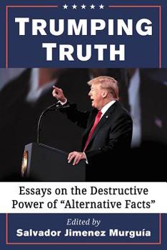 Paperback Trumping Truth: Essays on the Destructive Power of "Alternative Facts" Book