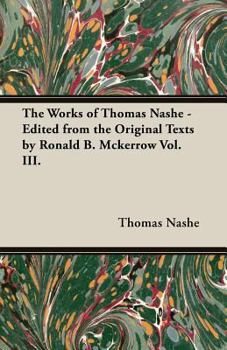 Paperback The Works of Thomas Nashe - Edited from the Original Texts by Ronald B. McKerrow Vol. III. Book
