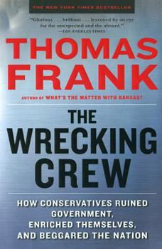 Paperback The Wrecking Crew: How Conservatives Ruined Government, Enriched Themselves, and Beggared the Nation Book