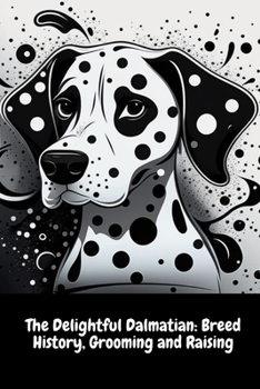 Paperback The Delightful Dalmatian: Breed History, Grooming and Raising Book