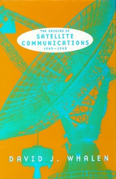 Paperback The Origins of Satellite Communications, 1945-1965 Book