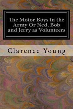 Paperback The Motor Boys in the Army Or Ned, Bob and Jerry as Volunteers Book