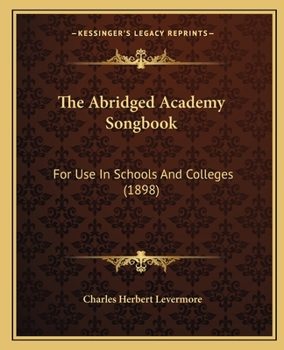 The Abridged Academy Song-Book: For Use in Schools and Colleges