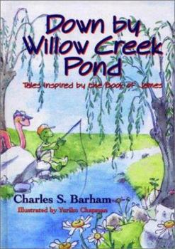 Hardcover Down by Willow Creek Pond: Tales Inspired by the Book of James Book