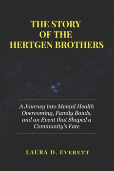 Paperback The Story of the Hertgen Brothers: A Journey into Mental Health Overcoming, Family Bonds, and an Event that Shaped a Community's Fate Book