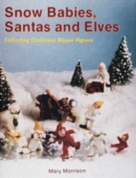 Paperback Snow Babies, Santas, and Elves: Collecting Christmas Bisque Figures Book