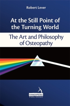 Paperback At the Still Point of the Turning World: The Art and Philosophy of Osteopathy Book