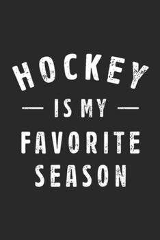 Hockey Is My Favorite Season: Hockey Is My Favorite Season Cool Saying For Sports Lovers Journal/Notebook Blank Lined Ruled 6x9 100 Pages
