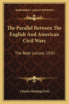 Paperback The Parallel Between The English And American Civil Wars: The Rede Lecture, 1910 Book