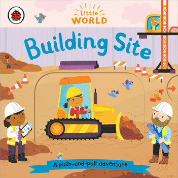 Paperback Little World: Building Site: A push-and-pull adventure Book