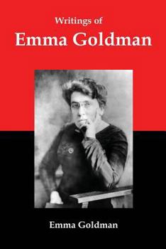 Paperback Writings of Emma Goldman: Essays on Anarchism, Feminism, Socialism, and Communism Book
