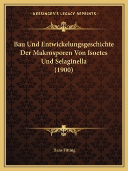 Paperback Bau Und Entwickelungsgeschichte Der Makrosporen Von Isoetes Und Selaginella (1900) [German] Book