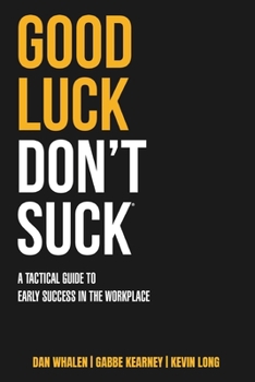Paperback Good Luck Don't Suck: A Tactical Guide to Early Success in the Workplace Book