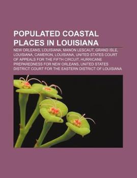 Paperback Populated Coastal Places in Louisiana: New Orleans, Louisiana, Manon Lescaut, Grand Isle, Louisiana, Cameron, Louisiana Book
