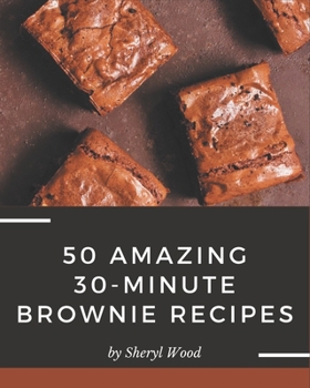 Paperback 50 Amazing 30-Minute Brownie Recipes: More Than a 30-Minute Brownie Cookbook Book