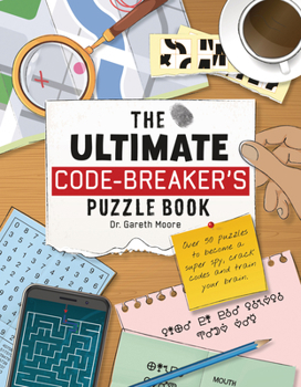 Paperback The Ultimate Code-Breaker's Puzzle Book: Over 50 Puzzles to Become a Super Spy, Crack Codes, and Train Your Brain! Book