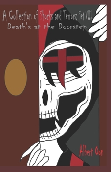 A Collection of Shocks and Terrors: Set VIII: Death’s at the Doorstep
