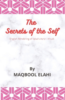 Paperback The Secret of the Self: English Rendering of Iqbal's Asrar i Khudi Book