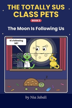 The Moon Is Following Us: The Moon is following Gizmo. Everywhere. And someone keeps taking bites out of it! (The Totally Sus Class Pets)