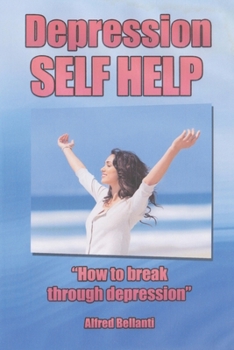 Paperback Depression Self Help: How to Break Through Depression Book