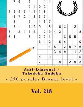 Anti-Diagonal - Takedoku Sudoku - 250 puzzles Bronze level - Vol. 218: 9 x 9 PITSTOP. The book Sudoku - Perfect charging for your mind.