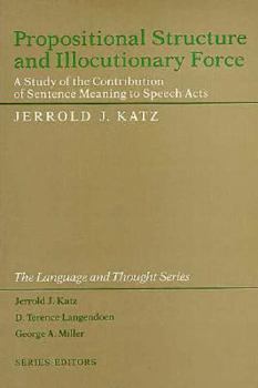 Paperback Propositional Structure and Illocutionary Force: A Study of the Contribution of Sentence Meaning to Speech Acts (The Language and Thought Series) Book