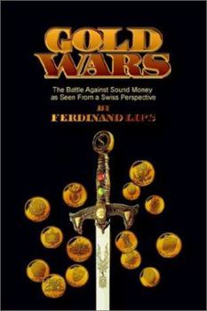 Paperback Gold Wars: The Battle Against Sound Money As Seen From A Swiss Perspective Book