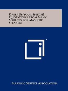 Paperback Dress Up Your Speech! Quotations From Many Sources For Masonic Speakers Book