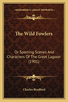 Paperback The Wild Fowlers: Or Sporting Scenes And Characters Of The Great Lagoon (1901) Book