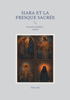 Siara et la fresque sacrée: Les petits prophètes - Tome 8 (French Edition)