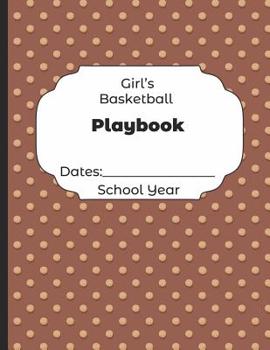 Paperback Girls Basketball Playbook Dates: School Year: Undated Coach Schedule Organizer For Teaching Fundamentals Practice Drills, Strategies, Offense Defense Book