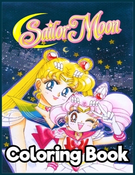 Sailor Moon: Amazing Sailor Moon Coloring Book For Stress Relieving, Relaxation And Having Fun With All Characters