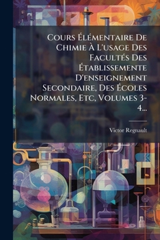 Paperback Cours Élémentaire De Chimie À L'usage Des Facultés Des Établissemente D'enseignement Secondaire, Des Écoles Normales, Etc, Volumes 3-4... [French] Book