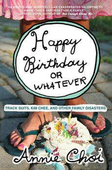 Paperback Happy Birthday or Whatever: Track Suits, Kim Chee, and Other Family Disasters Book