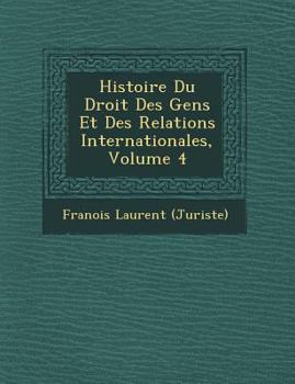 Paperback Histoire Du Droit Des Gens Et Des Relations Internationales, Volume 4 [French] Book